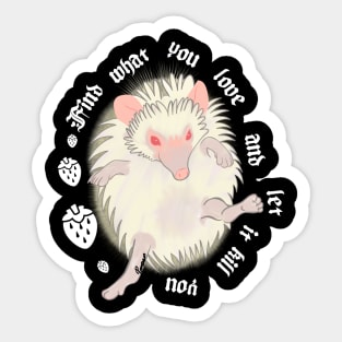 Find what you love and let it kill you - Hedgehog Sticker